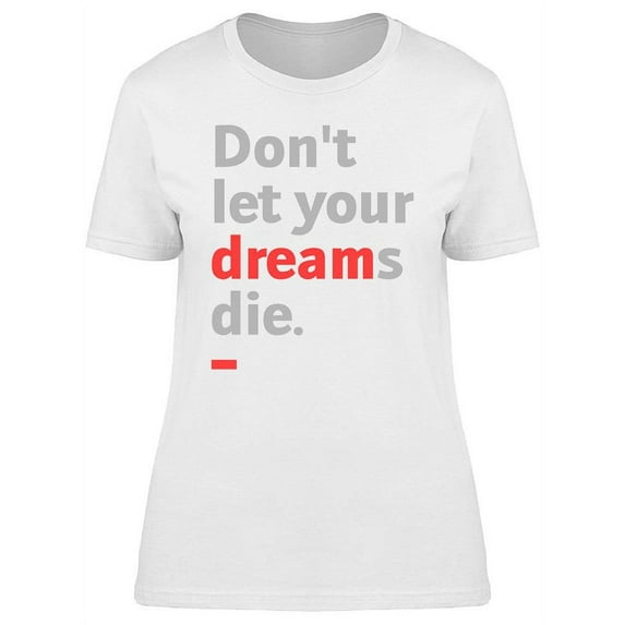 Don't Let Your Dreams Die T-Shirt Women -Image by Shutterstock, Female XX-Large