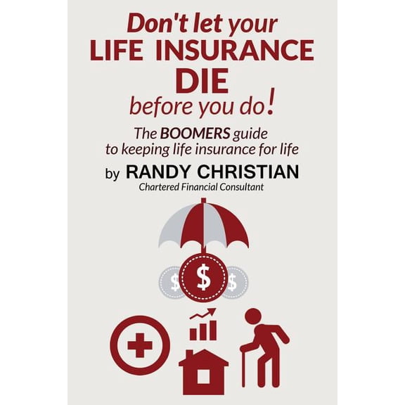 Baby Boomers Financial Forum Don't Let your life insurance die before you do: The Boomer Guide for keeping Life insurance for Life, Book 1, (Paperback)
