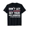 thumbnail image 1 of Don't Let Your President Get Your Ass Whooped T-Shirt, 1 of 3