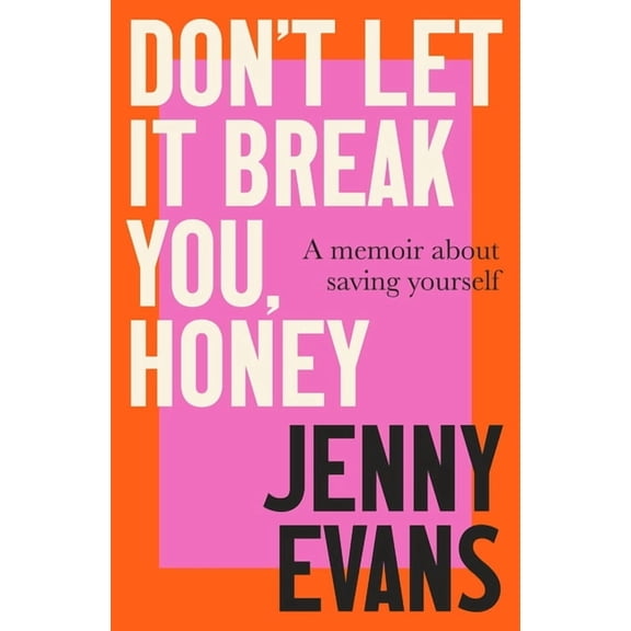 Don't Let It Break You, Honey: A Memoir about Saving Yourself, (Hardcover)