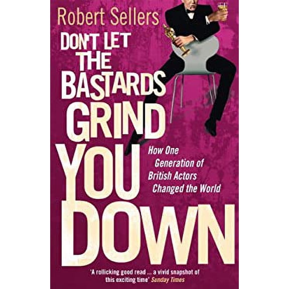 Pre-Owned Don't Let the Bastards Grind You Down: How One Generation of British Actors Changed the World (Paperback) 0099569329 9780099569329
