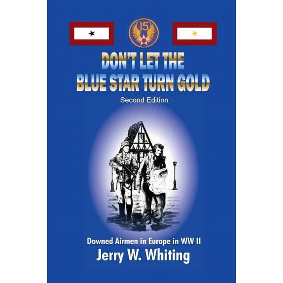 Don't Let the Blue Star Turn Gold: Downed Airmen in Europe in WWII, (Paperback)