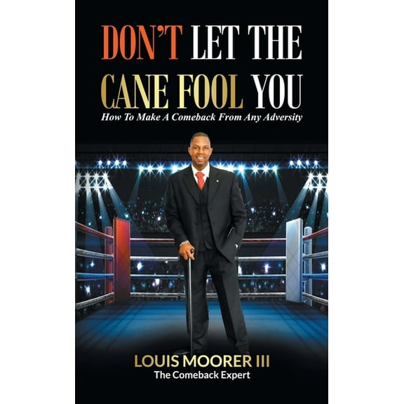Don't Let the Cane Fool You: How to Make a Comeback from Any Adversity, (Hardcover)
