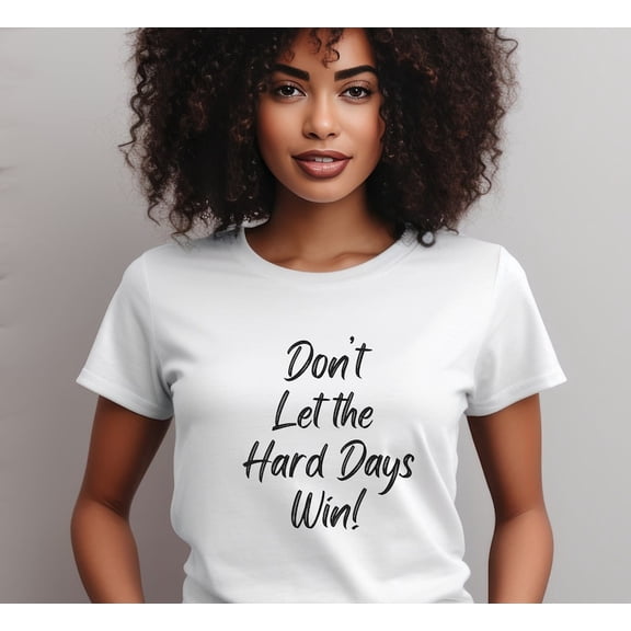 Don’t Let the Hard Days Win’ Inspirational Motivation Quote Unisex Cotton T-Shirt, Sizes S-5XL
