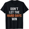thumbnail image 1 of Don't Let the Hard Days Win T-Shirt, 1 of 3