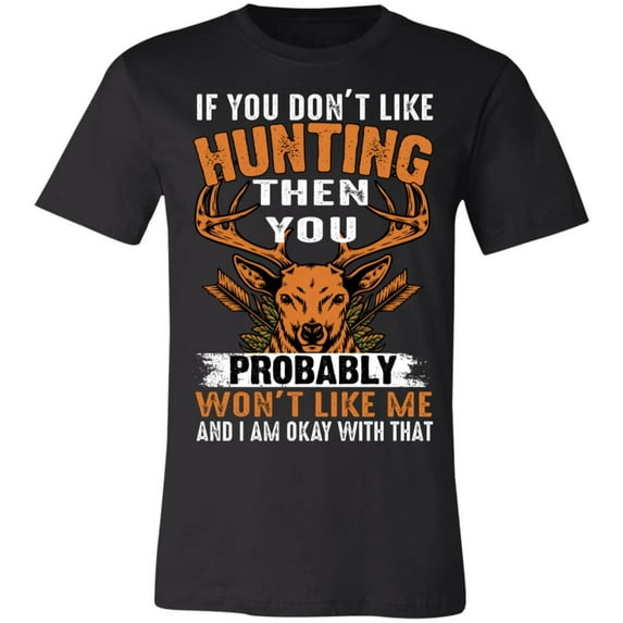 Don't Like Me Hunting Hunter T-Shirt