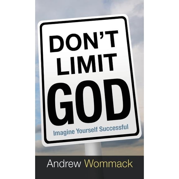 Don't Limit God: Imagine Yourself Successful, (Hardcover)