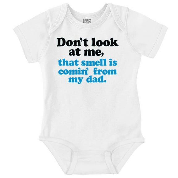 Don’t Look At Me Smell From Daddy Romper Boys or Girls Infant Baby Brisco Brands NB