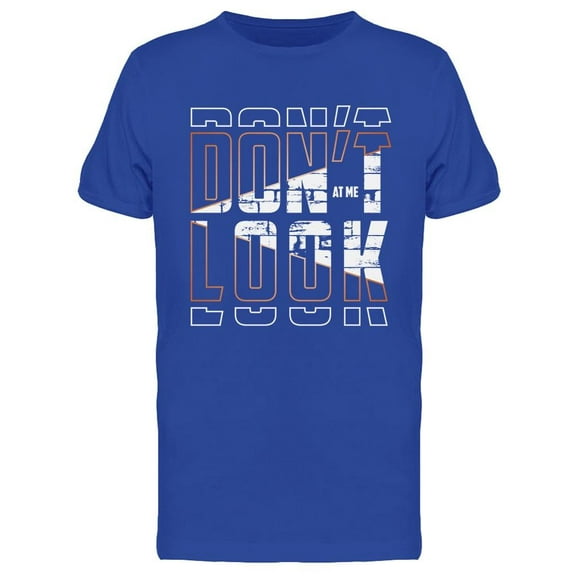 Don`t Look At Me T-Shirt Men -Image by Shutterstock, Male x-Large