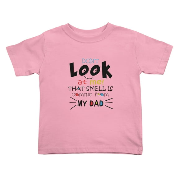 Don't Look At Me That Smell Is Coming From My Dad Cute Toddler Tshirts for Boys Girls (Pink, 3T)