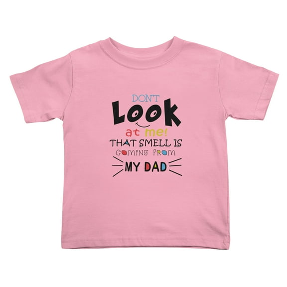 Don't Look At Me That Smell Is Coming From My Dad Cute Toddler Tshirts for Boys Girls (Pink, Youth L)