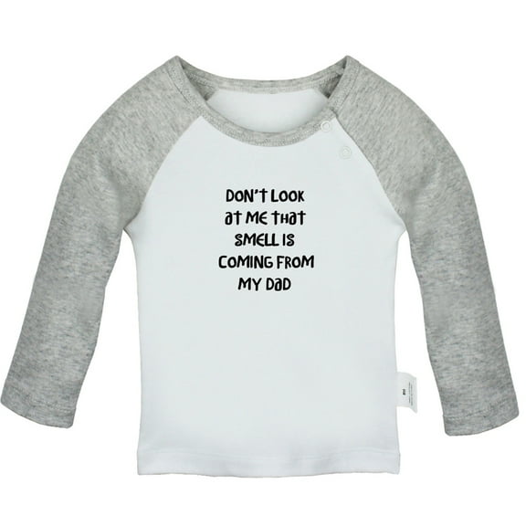 Don't Look At Me That Smell Is Coming From My Dad Funny T shirt For Baby, Newborn Babies T-shirts, Infant Tops, 0-24M Kids Graphic Tees Clothing (Long Gray Raglan T-shirt, 18-24 Months)