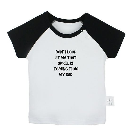 Don't Look At Me That Smell Is Coming From My Dad Funny T shirt For Baby, Newborn Babies T-shirts, Infant Tops, 0-24M Kids Graphic Tees Clothing (Short Black Raglan T-shirt, 0-6 Months)