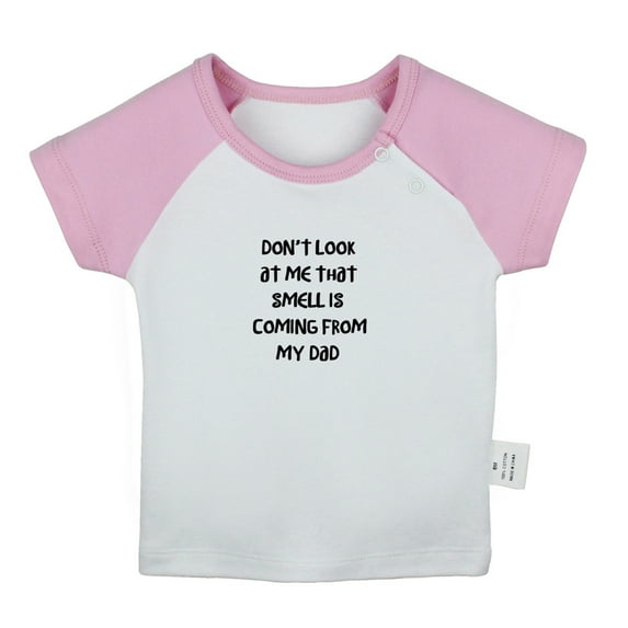 Don't Look At Me That Smell Is Coming From My Dad Funny T shirt For Baby, Newborn Babies T-shirts, Infant Tops, 0-24M Kids Graphic Tees Clothing (Short Pink Raglan T-shirt, 6-12 Months)