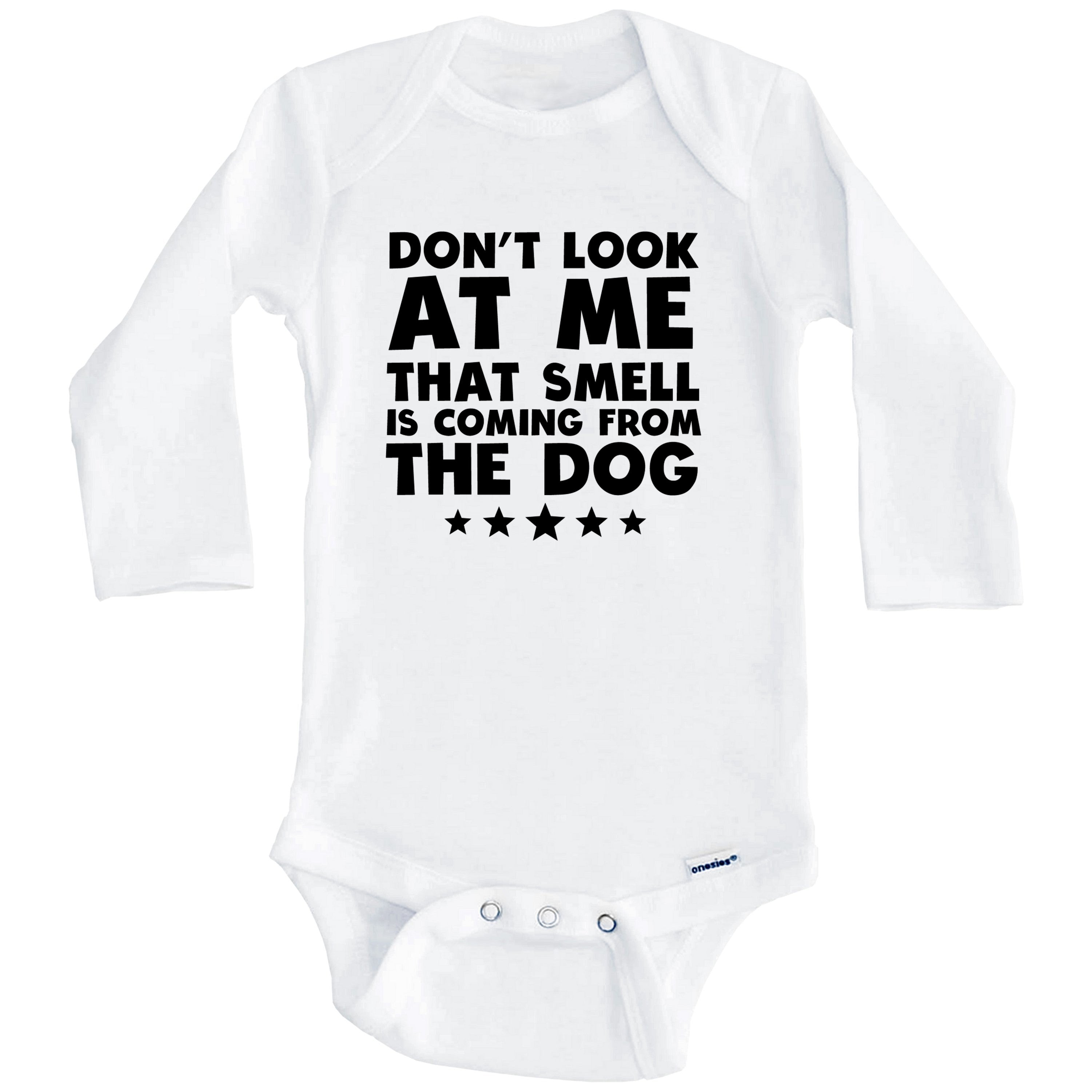 Don't Look At Me That Smell Is Coming From The Dog Funny One Piece Baby Bodysuit (Long Sleeve), 0-3 Months White