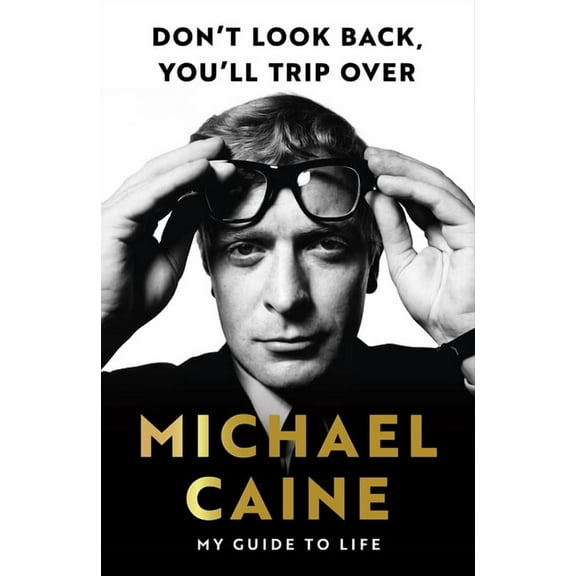 Don't Look Back, You'll Trip Over: My Guide to Life, (Hardcover)
