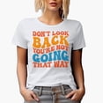 thumbnail image 1 of Don't Look Back, You're Not Going That Way, Inspirational Quote, Groovy Retro Wavy Text Merch Gift, White T-Shirt, XL, 1 of 5