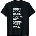 thumbnail image 1 of Don't Look Back You're Not Going That Way T-Shirt, 1 of 4