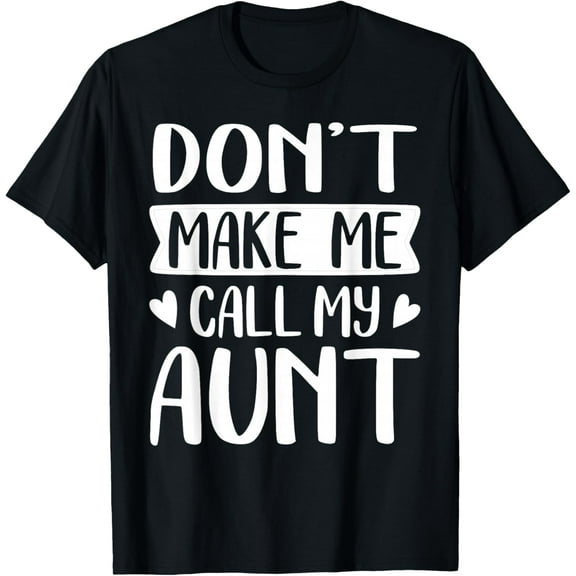 Don't Make Me Call My Aunt Mothers Day T-Shirt TShirt
