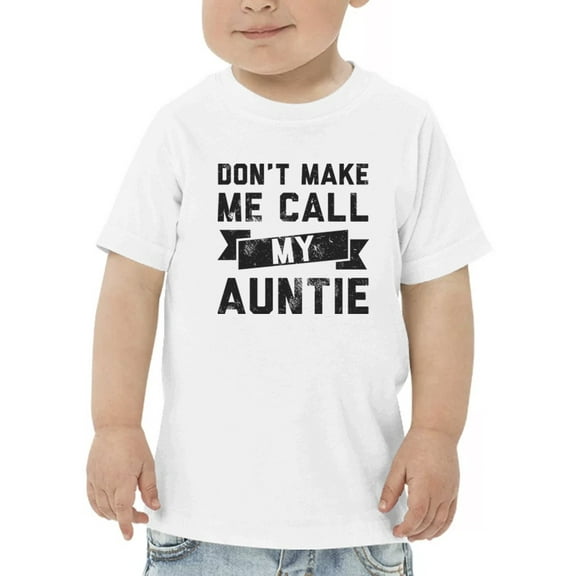 Don't Make Me Call My Auntie T-Shirt Toddler -GoatDeals Designs,  5 Toddler