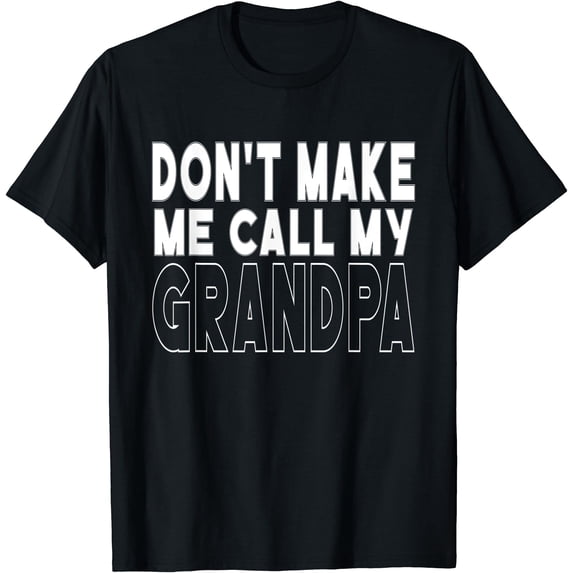Don't Make Me Call My Grandpa Toddler Grandpa Fathers Day T-Shirt ...