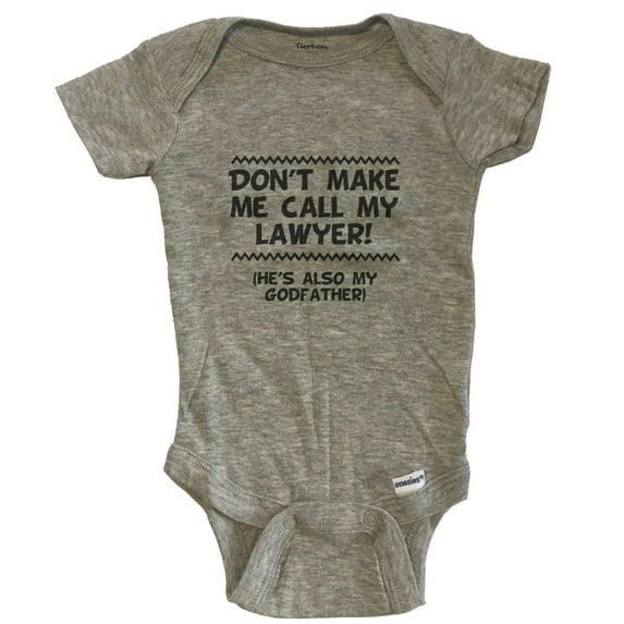 Don't Make Me Call My Lawyer He's Also My Godfather Funny Baby Bodysuit - Grey