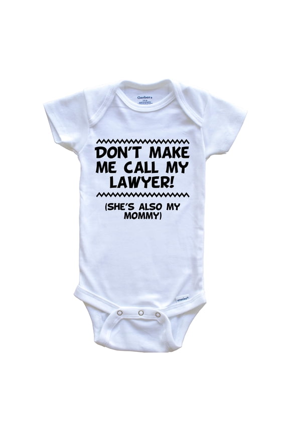 Don't Make Me Call My Lawyer She's Also My Mommy Funny Baby Bodysuit, 3-6 Months White