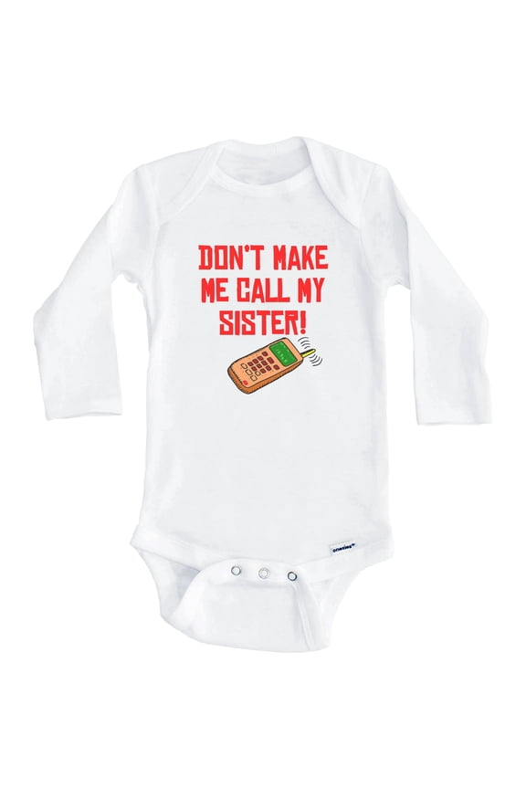 Don't Make Me Call My Sister Funny One Piece Baby Bodysuit (Long Sleeve), 6-9 Months White