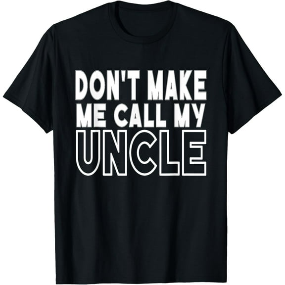 Don't Make Me Call My Uncle Toddler Grandpa Fathers Day T-Shirt