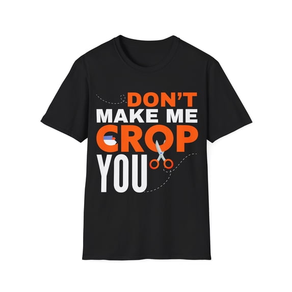 Don't Make Me Crop You Scrapbooking Crafting Card Making Softstyle T-Shirt