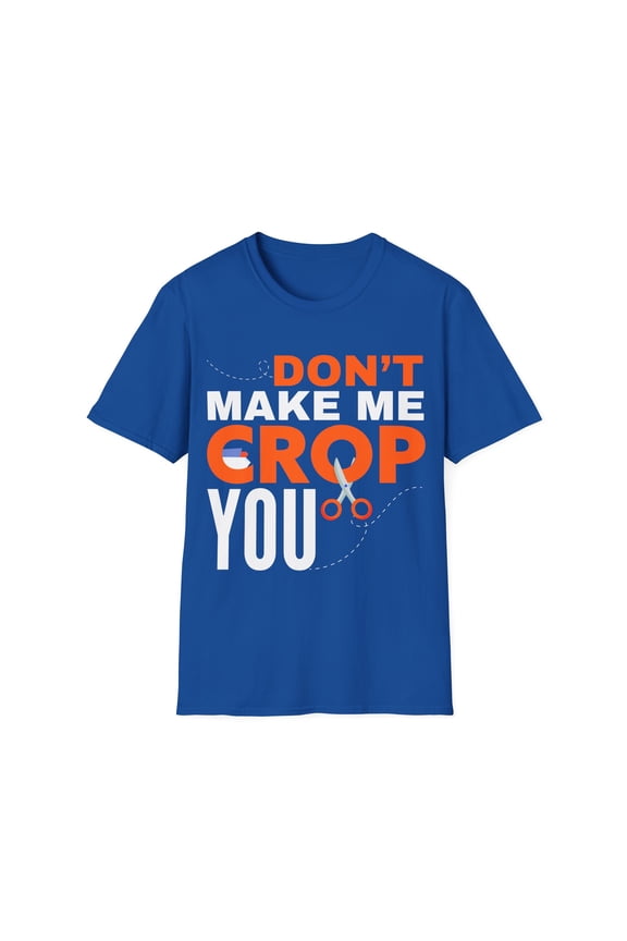 Don't Make Me Crop You Scrapbooking Crafting Card Making Softstyle T-Shirt