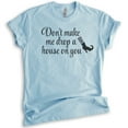 thumbnail image 1 of Don't Make Me Drop A House On You T-shirt, Unisex Women's Shirt, Cute Halloween T-shirt, Funny Witch Shirt, Heather Light Blue, Large, 1 of 6