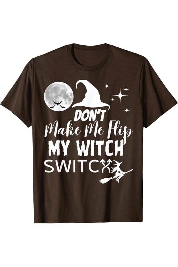 Don't Make Me Flip My Witch Switch Funny Halloween Unisex T-Shirt