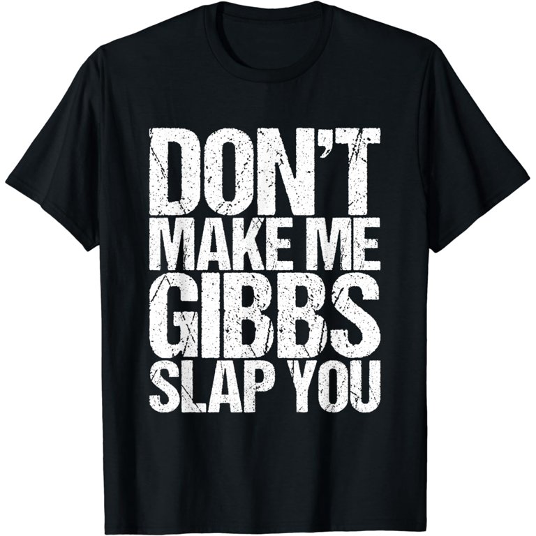 Don't Make Me Gibbs Slap You Funny Gift T-Shirt Don't Make Me Gibbs Slap You Funny Gift T-Shirt