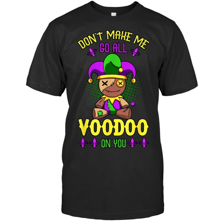 Don't Make Me Go Voodoo On You Mardi Gras Shirt Don't Make Me Go Voodoo On You Mardi Gras Shirt