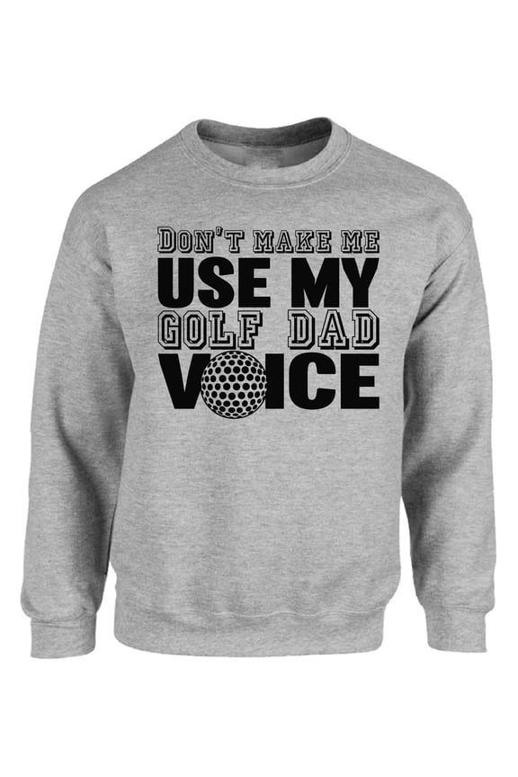 Don't Make Me Golf Dad Black Graphic Sweatshirt - Father's Day Men's Crewneck - Father's Party Sweater Gifts for Men