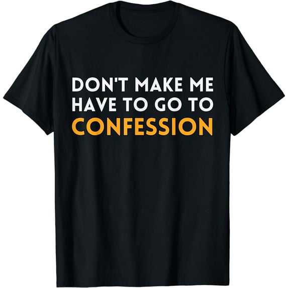 Don't Make Me Have To Go To Confession Funny Catholic Priest T-Shirt
