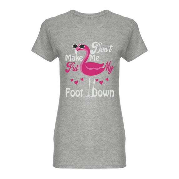 Don't Make Me Put My Foot Down Shaped T-Shirt Women -Image by Shutterstock, Female Medium