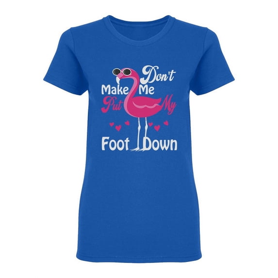 Don't Make Me Put My Foot Down Shaped T-Shirt Women -Image by Shutterstock, Female x-Large