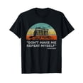 thumbnail image 1 of Don't Make Me Repeat Myself Funny History T-Shirt, 1 of 5