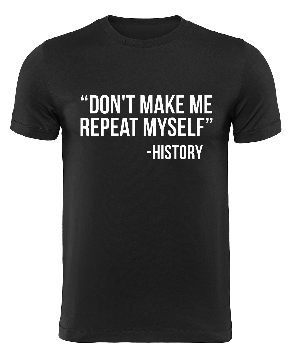 Don't Make Me Repeat Myself Funny History TShirt