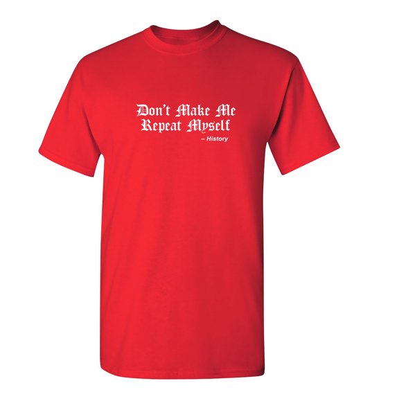 Don't Make Me Repeat Myself Sarcastic Humor Graphic Novelty Funny Youth T Shirt