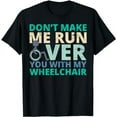 thumbnail image 1 of Don't Make Me Run Over You With My Wheelchair T-Shirt, 1 of 5