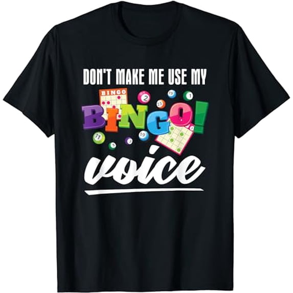 Don't Make Me Use My Bingo Voice Gambling - Lucky Number T-Shirt