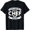 thumbnail image 1 of Don't Make Me Use My Chef Voice, Cooking Kitchen Chef T-Shirt, 1 of 3