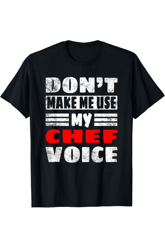 Don't Make Me Use My Chef Voice - Funny Chef Women men T-Shirt