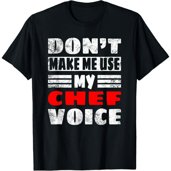 Don't Make Me Use My Chef Voice - Funny Kitchen Worker Cook T-Shirt