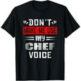 thumbnail image 1 of Don't Make Me Use My Chef Voice Funny Kitchen Worker Cooking T-Shirt, 1 of 4