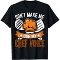 thumbnail image 1 of Don't Make Me Use My Chef Voice T-Shirt, 1 of 4