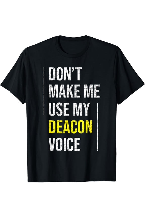 Don't Make Me Use My Deacon Voice - Church Minister Catholic T-Shirt